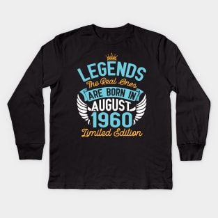 Legends The Real Ones Are Born In August 1960 Limited Edition Happy Birthday 60 Years Old To Me You Kids Long Sleeve T-Shirt